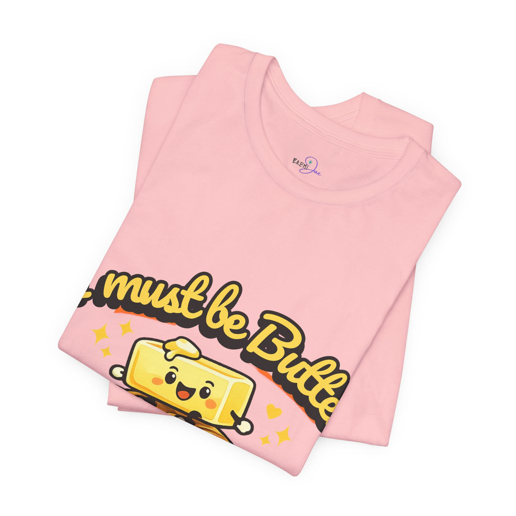 I Must Be Butter Because I'm On A Roll T-Shirt | Cute Cartoon Butter on Roll