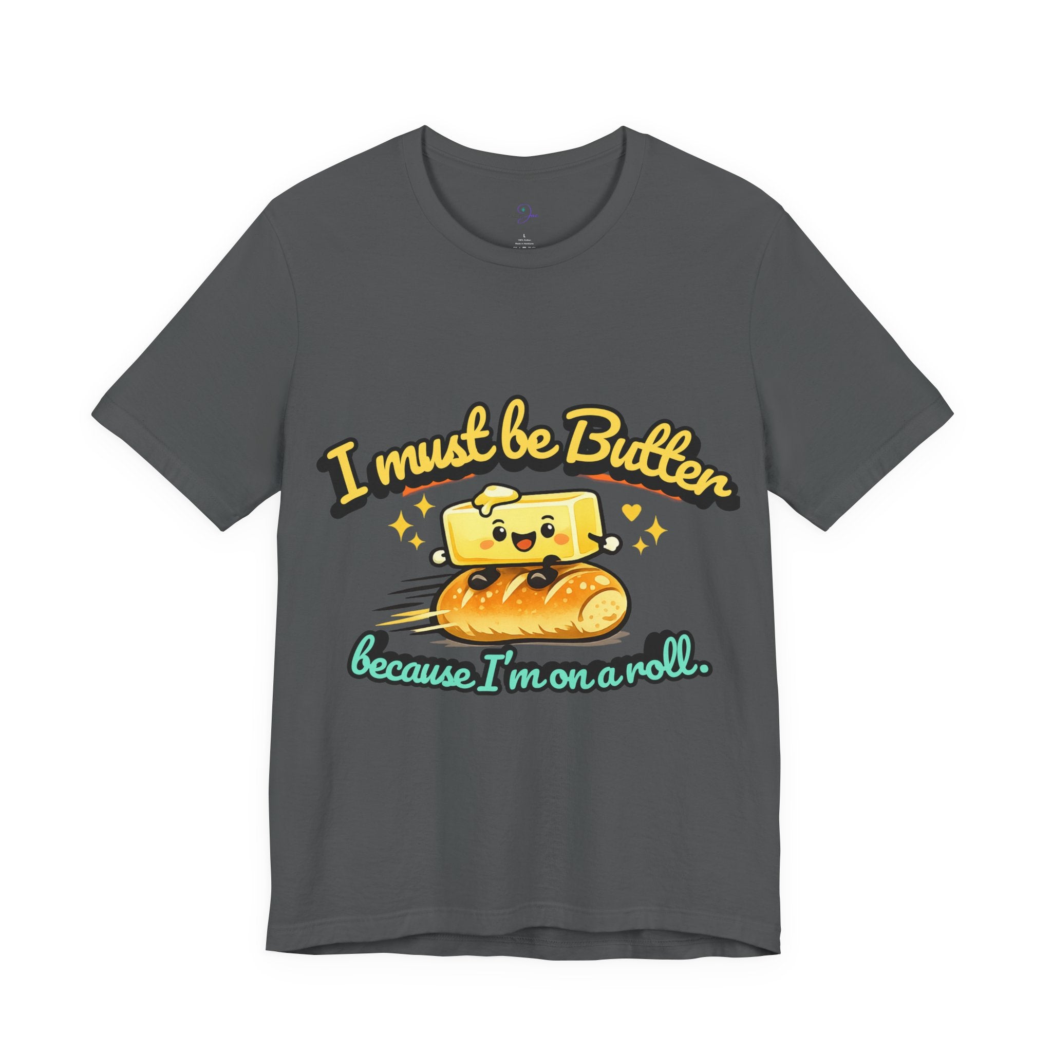 I Must Be Butter Because I'm On A Roll T-Shirt | Cute Cartoon Butter on Roll