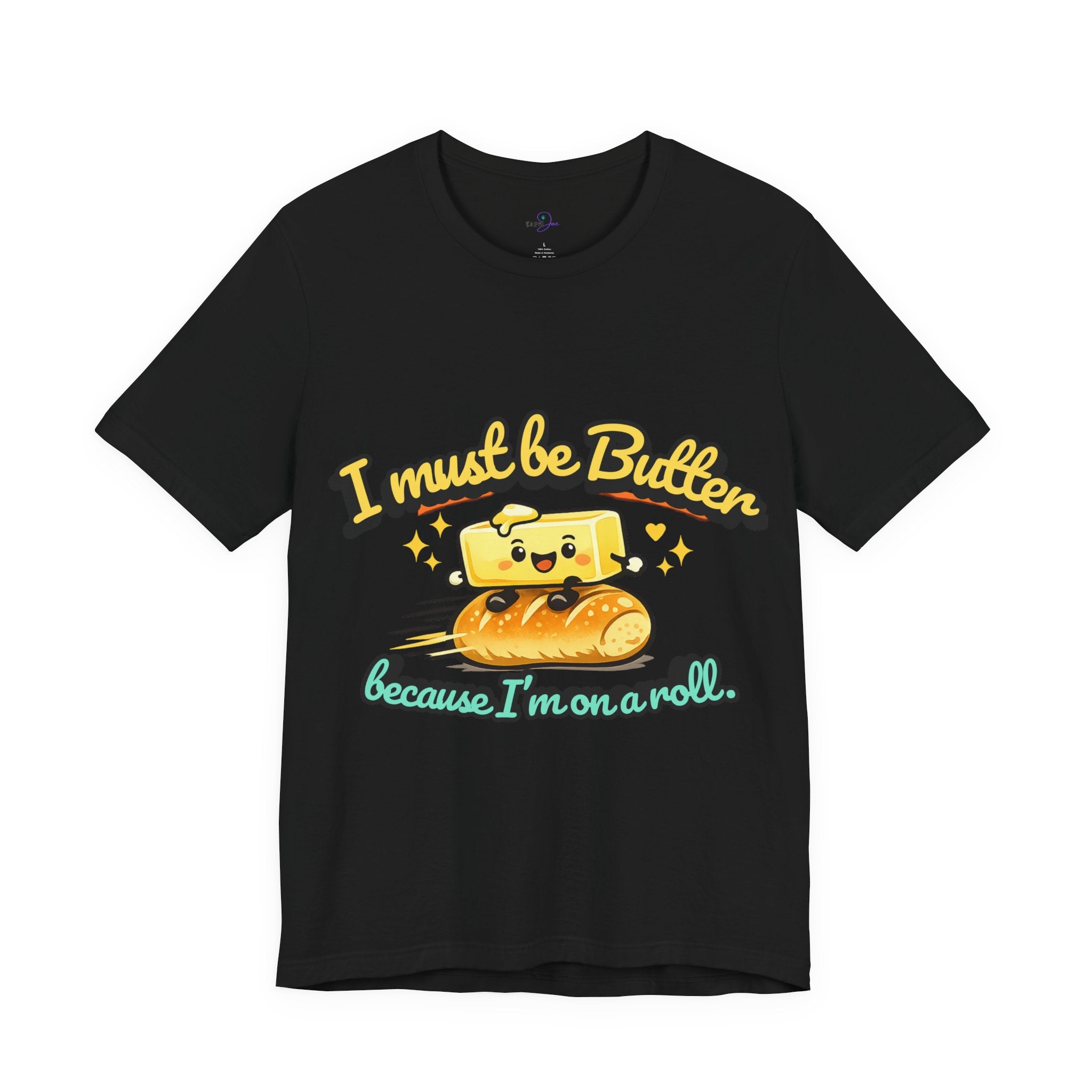I Must Be Butter Because I'm On A Roll T-Shirt | Cute Cartoon Butter on Roll