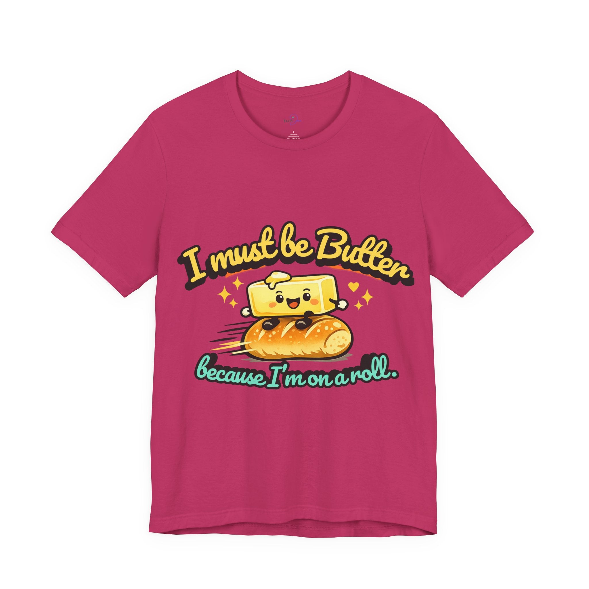 I Must Be Butter Because I'm On A Roll T-Shirt | Cute Cartoon Butter on Roll