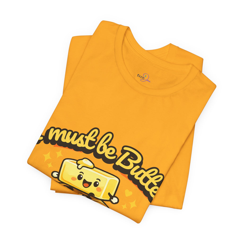 I Must Be Butter Because I'm On A Roll T-Shirt | Cute Cartoon Butter on Roll