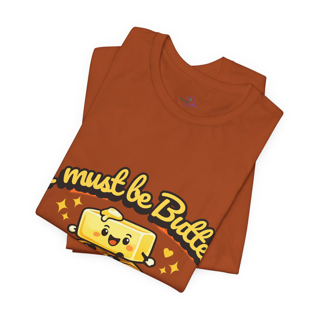 I Must Be Butter Because I'm On A Roll T-Shirt | Cute Cartoon Butter on Roll