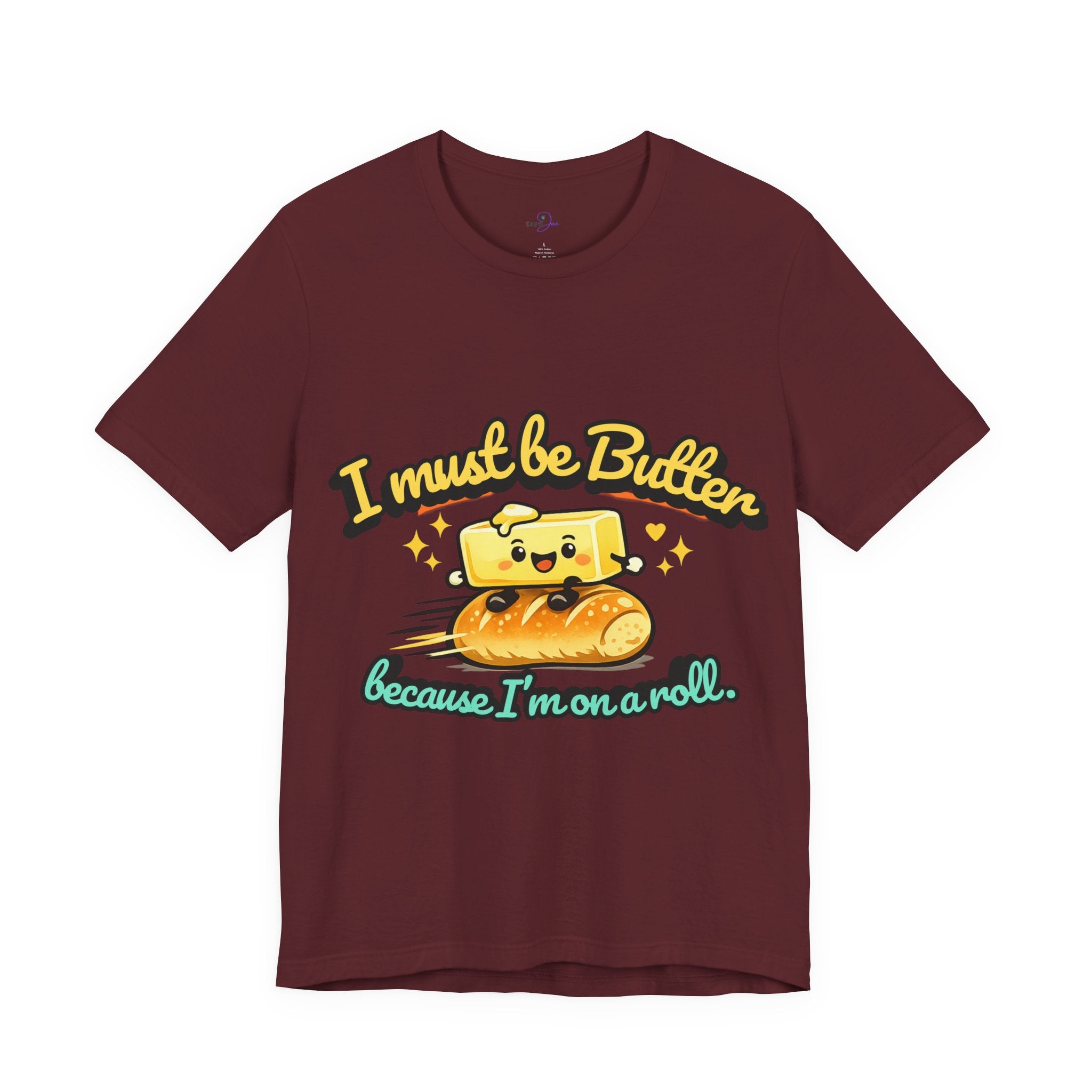 I Must Be Butter Because I'm On A Roll T-Shirt | Cute Cartoon Butter on Roll