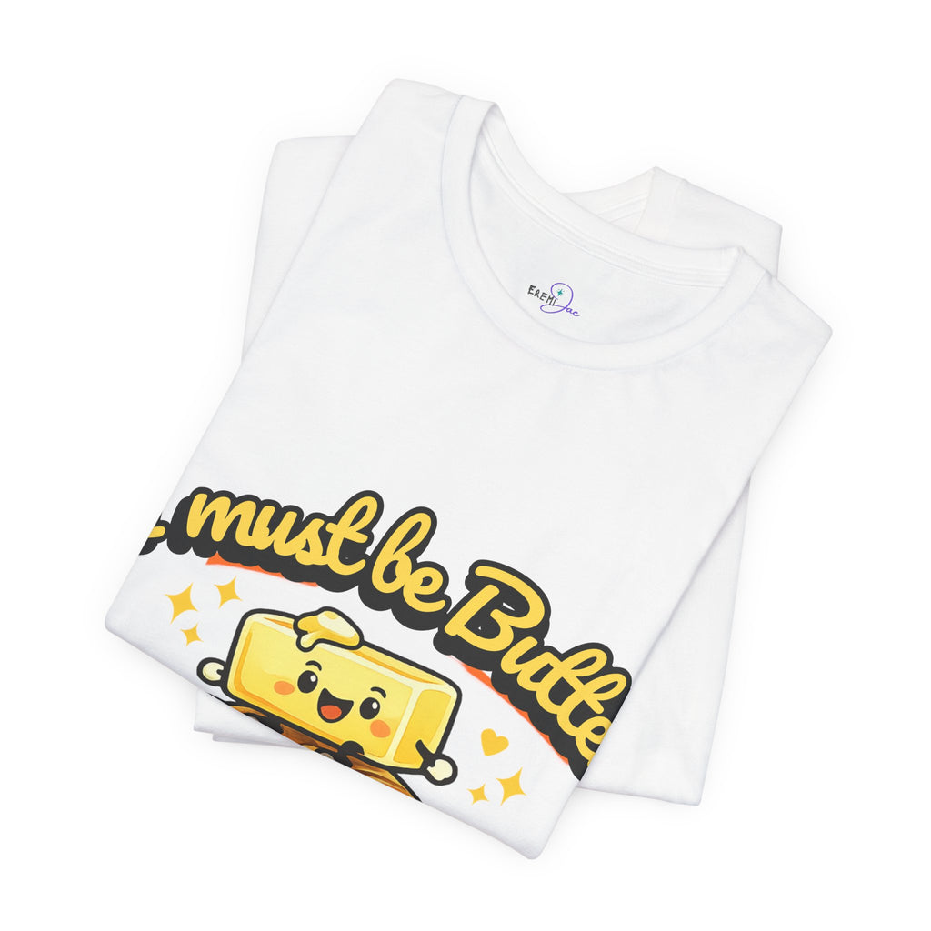 I Must Be Butter Because I'm On A Roll T-Shirt | Cute Cartoon Butter on Roll