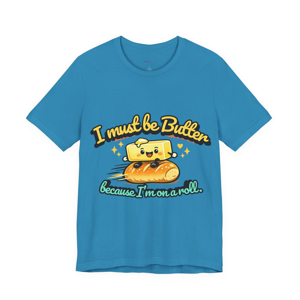 I Must Be Butter Because I'm On A Roll T-Shirt | Cute Cartoon Butter on Roll