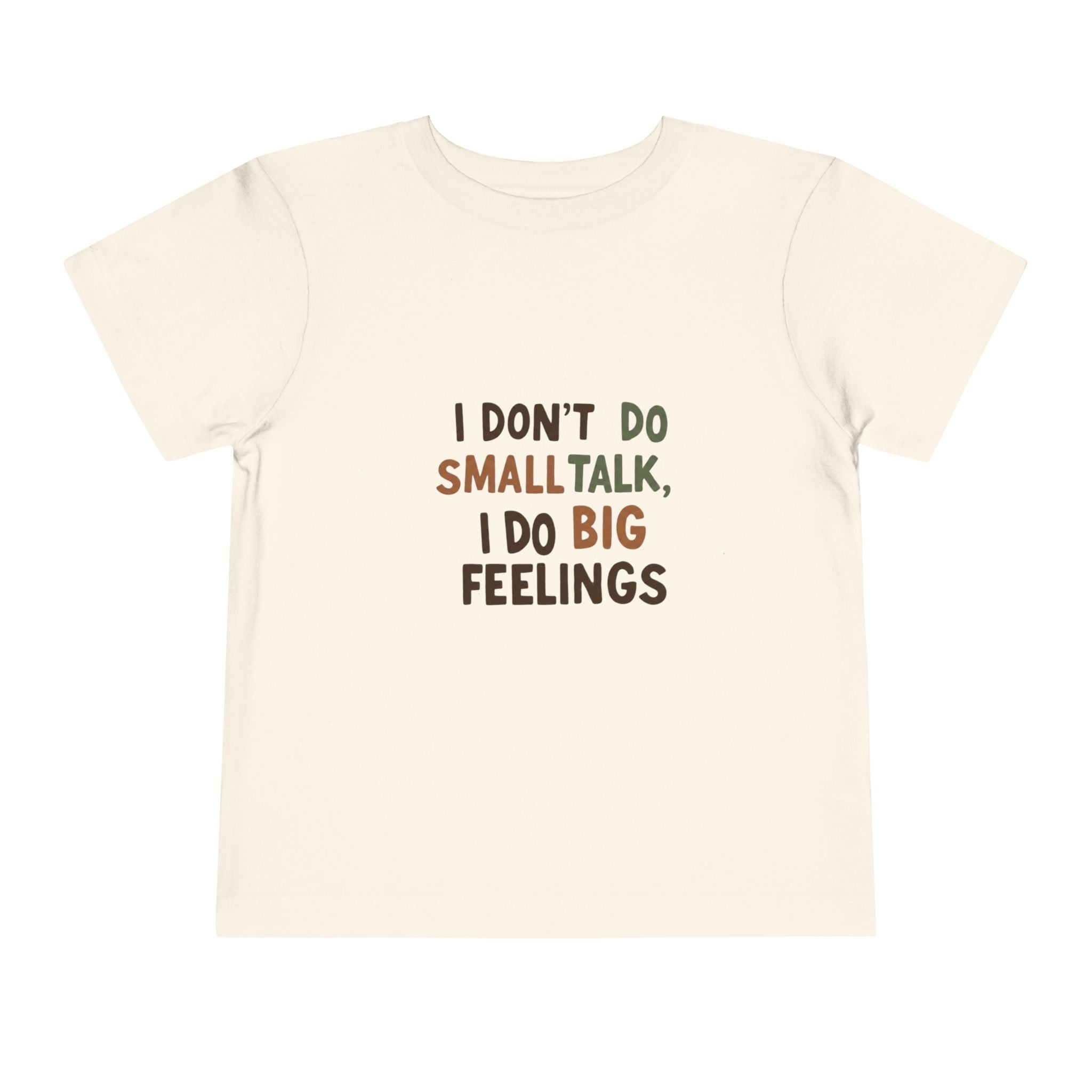 Toddler Tee — "I Don't Do Smalltalk, I Do Big Feelings" Cute Emotional Milestone Shirt