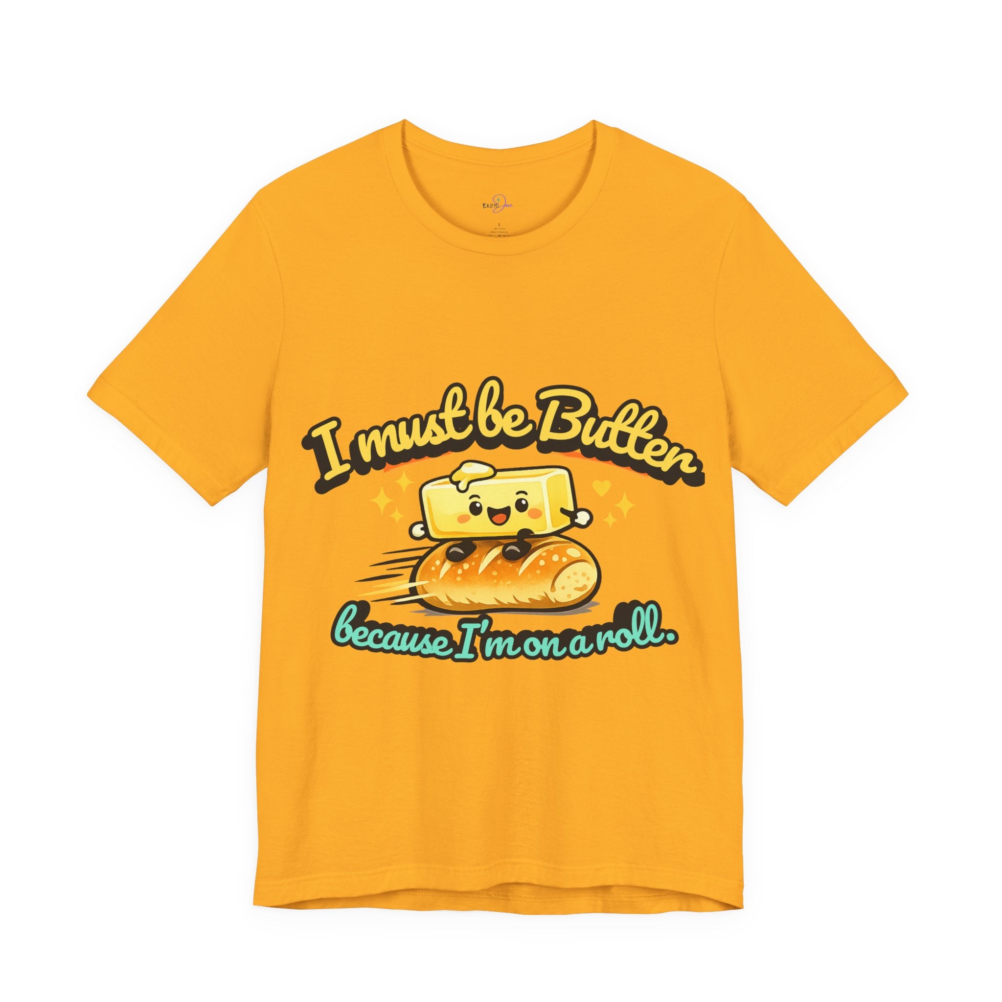 I Must Be Butter Because I'm On A Roll T-Shirt | Cute Cartoon Butter on Roll