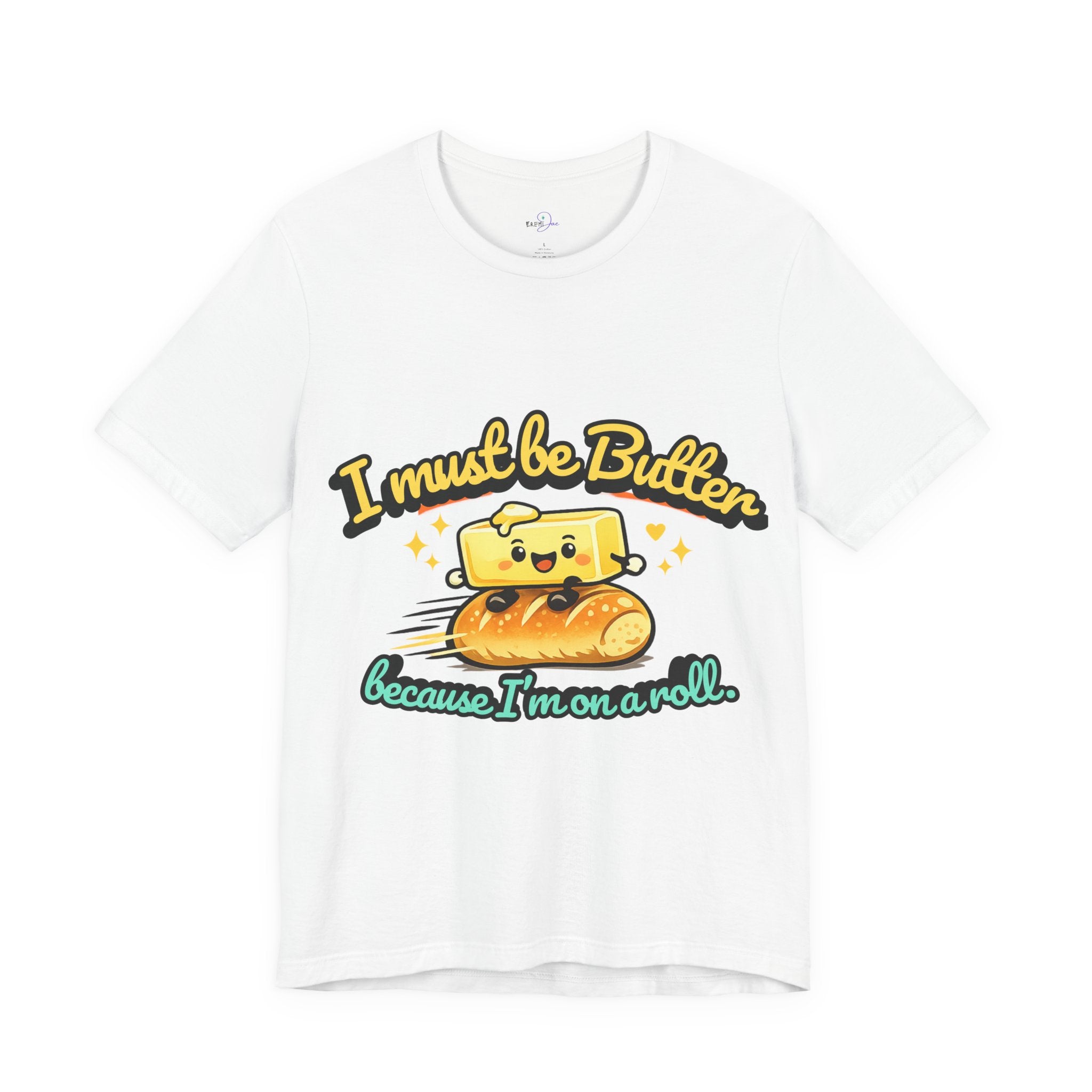 I Must Be Butter Because I'm On A Roll T-Shirt | Cute Cartoon Butter on Roll
