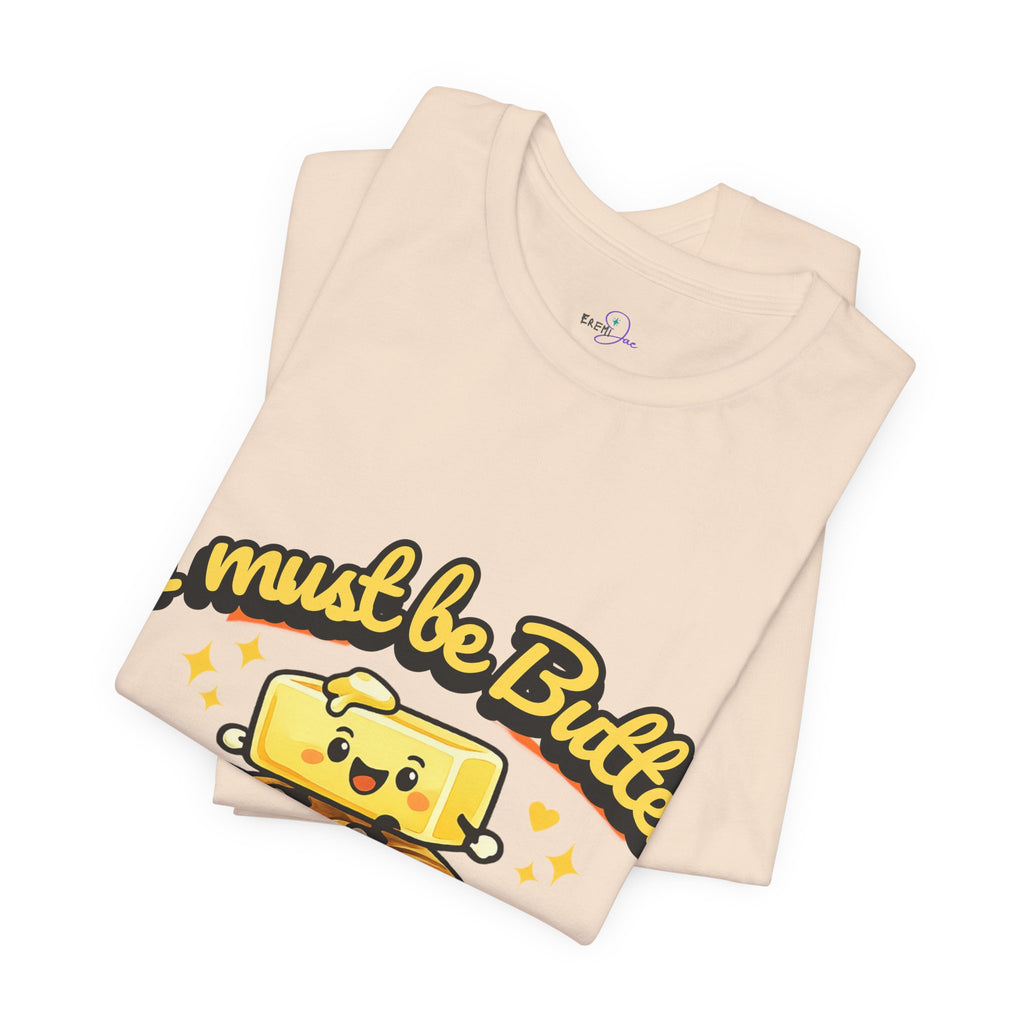I Must Be Butter Because I'm On A Roll T-Shirt | Cute Cartoon Butter on Roll