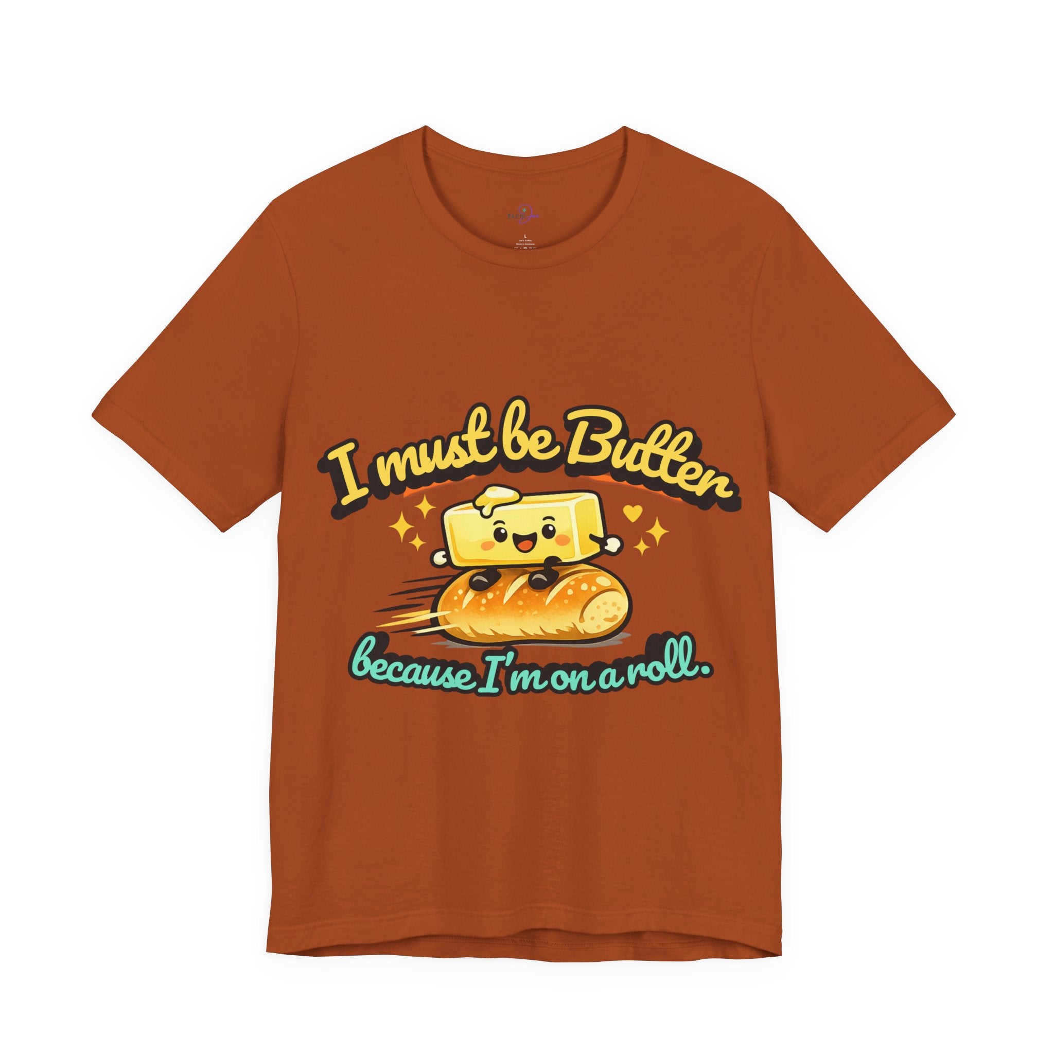 I Must Be Butter Because I'm On A Roll T-Shirt | Cute Cartoon Butter on Roll