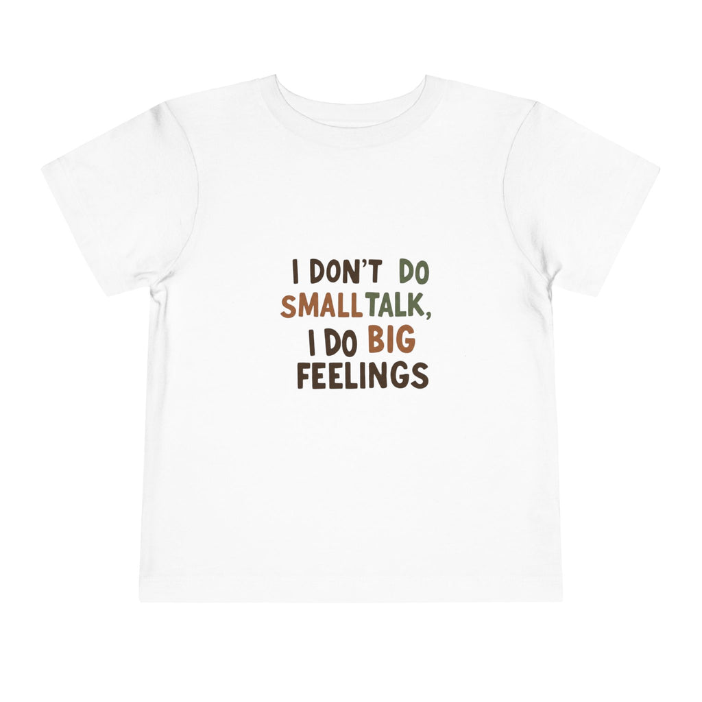 Toddler Tee — "I Don't Do Smalltalk, I Do Big Feelings" Cute Emotional Milestone Shirt