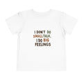 Toddler Tee — "I Don't Do Smalltalk, I Do Big Feelings" Cute Emotional Milestone Shirt