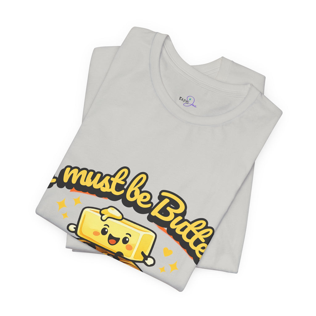 I Must Be Butter Because I'm On A Roll T-Shirt | Cute Cartoon Butter on Roll